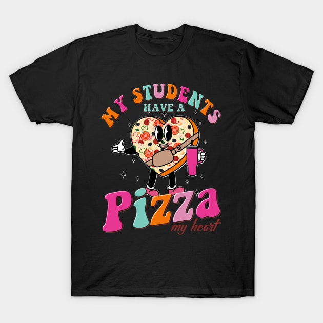 My Students Have A Pizza-My-Heart Valentines Day Teacher T-Shirt by Neldy